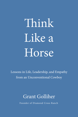 Think Like A Horse: Lessons In Life, Leadership, A
