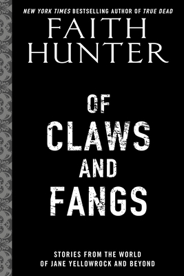 Of Claws and Fangs: Stories from the World of Jane Yellowrock and Soulwood