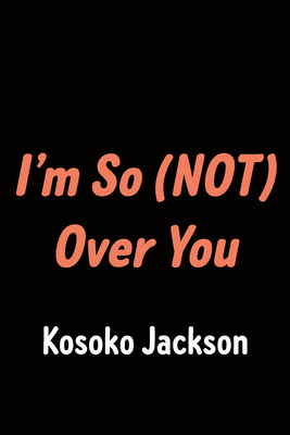 I'm So (Not) Over You