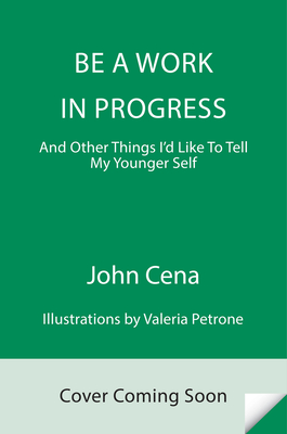 Be a Work in Progress: And Other Things I'd Like to Tell My Younger Self