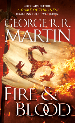 Image for Fire & Blood: 300 Years Before A Game of Thrones (The Targaryen Dynasty: The House of the Dragon)