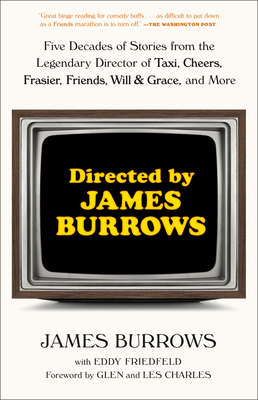 Directed by James Burrows: Five Decades of Stories from the Legendary Director of Taxi, Cheers, Frasier, Friends, Will & Grace, and More