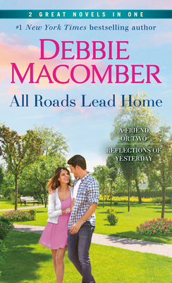 All Roads Lead Home: A 2-in-1 Collection: A Friend or Two and Reflections of Yesterday