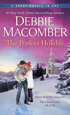 The Perfect Holiday: A 2-in-1 Collection: That Wintry Feeling and Thanksgiving Prayer