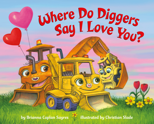 Image for Where Do Diggers Say I Love You (Where Do.Series) Where Do Diggers Say I Love You (Where Do.Series)