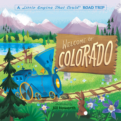 Welcome to Colorado: A Little Engine That Could Road Trip (The Little Engine That Could)