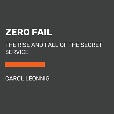 Zero Fail: The Rise and Fall of the Secret Service (Random House Large Print)