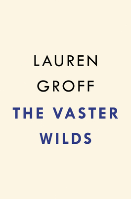 The Vaster Wilds: A Novel