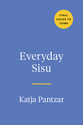 Everyday Sisu: Tapping Into Finnish Fortitude For