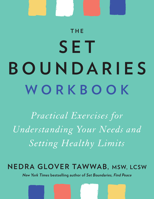SET BOUNDARIES WORKBOOK, THE PRACTICAL EXERCISES FOR UNDERSTANDING YOUR NEEDS AND SETTING HEALTHY LIMITS