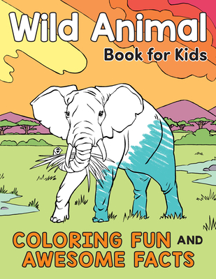 Wild Animal Book for Kids: Coloring Fun and Awesome Facts (A Did You Know Coloring Book)