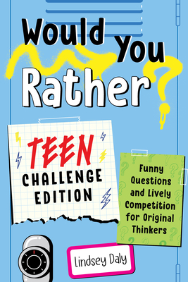 Would You Rather Teen Challenge Edition: Funny Questions & Lively Competition for Original Thinkers