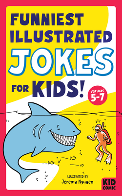 Image for Funniest Illustrated Jokes for Kids!: For Ages 5-7 (Kid Comic) Funniest Illustrated Jokes for Kids!: For Ages 5-7 (Kid Comic)