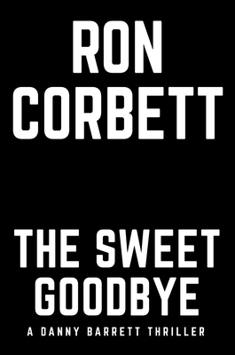 The Sweet Goodbye (A Danny Barrett Novel)
