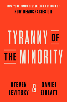 Image for Tyranny of the Minority: Why American Democracy Reached the Breaking Point Tyranny of the Minority: Why American Democracy Reached the Breaking Point