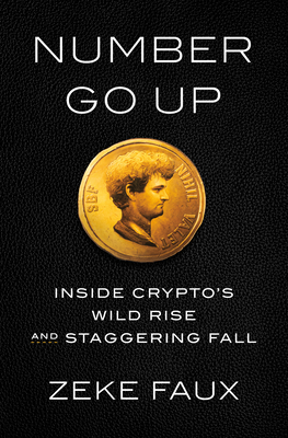 Number Go Up: Inside Crypto's Wild Rise and Staggering Fall