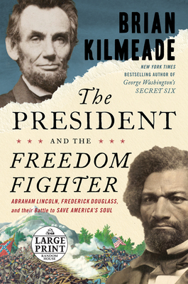 The President and the Freedom Fighter: Abraham Lincoln, Frederick Douglass, and Their Battle to Save America's Soul (Random House Large Print)