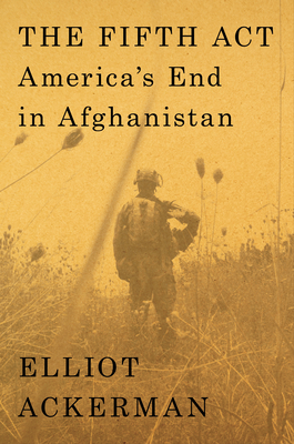 Image for The Fifth Act: America's End in Afghanistan The Fifth Act: America's End in Afghanistan