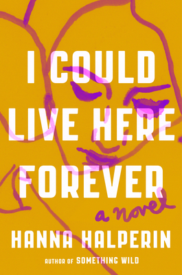 Image for I Could Live Here Forever: A Novel I Could Live Here Forever: A Novel
