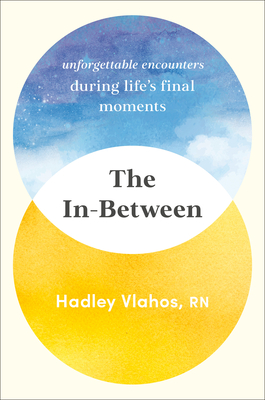 In-Between: Unforgettable Encounters During Life's Final Moments