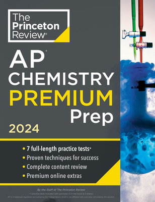 Princeton Review AP Chemistry Premium Prep, 25th Edition: 7 Practice Tests + Complete Content Review + Strategies & Techniques (2024) (College Test Preparation)