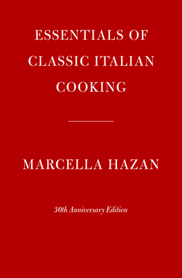 Essentials of Classic Italian Cooking: 30th Anniversary Edition: A Cookbook