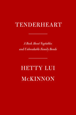 Tenderheart: A Cookbook About Vegetables and Unbreakable Family Bonds