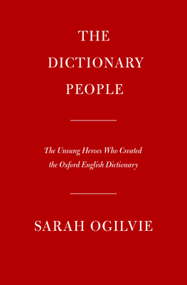 Dictionary People: The Unsung Heroes Who Created the Oxford English Dictionary