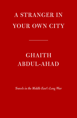 Image for A Stranger in Your Own City: Travels in the Middle East's Long War *7-3120*