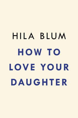 How to Love Your Daughter: A Novel