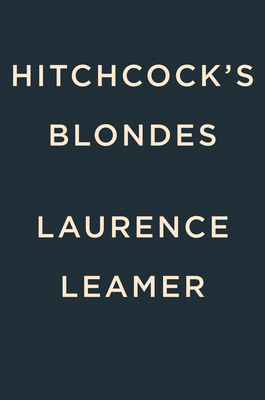 Hitchcock's Blondes: The Unforgettable Women Behind the Legendary Director's Dark Obsession