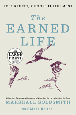 The Earned Life: Lose Regret, Choose Fulfillment (Random House Large Print)