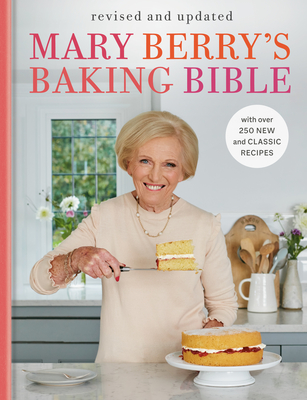 Mary Berry's Baking Bible: Revised and Updated: With Over 250 New and Classic Recipes (Revised)