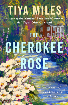 Cherokee Rose: A Novel of Gardens and Ghosts