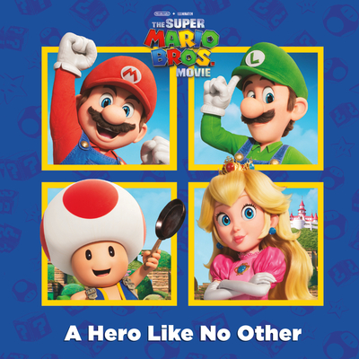 A Hero Like No Other (Nintendo and Illumination present The Super Mario Bros. Movie) (Pictureback)