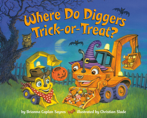 Where Do Diggers Trick-or-Treat: A Halloween Book for Kids and Toddlers (Where Do.Series)