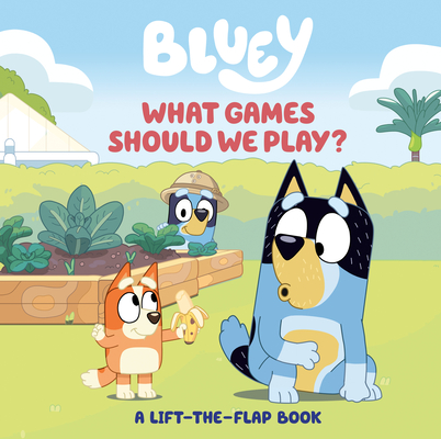 Bluey: What Games Should We Play: A Lift-the-Flap Book