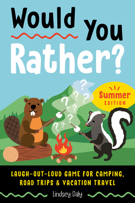 Would You Rather Summer Edition: Laugh-Out-Loud Game for Camping, Road Trips, and Vacation Travel