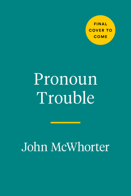 Pronoun Trouble: The Story of Us in Seven Little Words