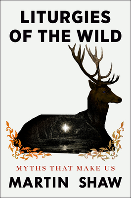Image for Liturgies of the Wild: Myths That Make Us