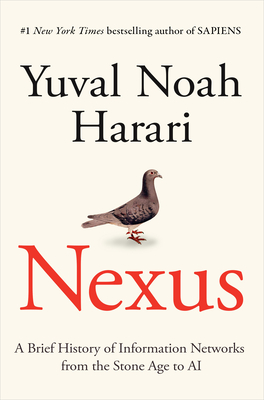 NEXUS : A BRIEF HISTORY OF INFORMATION NETWORKS FROM THE STONE AGE TO AI