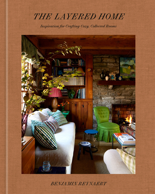 Layered Home: An Interior Design Book: Inspiration for Crafting Cozy, Collected Rooms