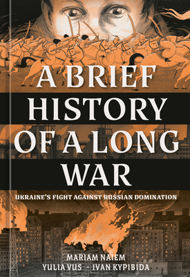 Image for A Brief History Of A Long War: Ukraine's Fight Against Russian Domination (Graphic History) A Brief History Of A Long War: Ukraine's Fight Against Russian Domination (Graphic History)