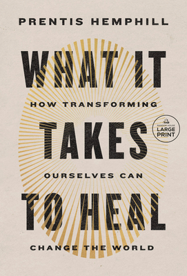 What It Takes to Heal: How Transforming Ourselves Can Change the World