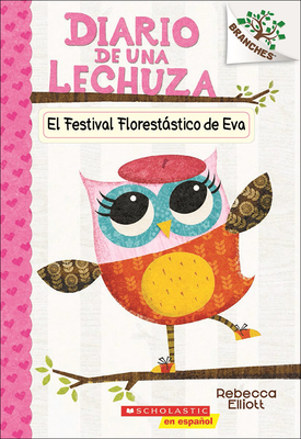 El Festival Florestatico de Eva (Eva's Treetop Festival) (Diario de una Lechuza) (Spanish Edition)