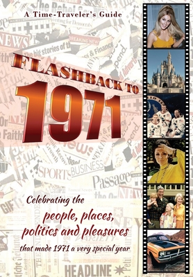 Flashback to 1971 - A Time Travelers Guide: Perfect birthday or wedding anniversary gift for anyone born or married in 1971. For friends, parents or . (A Time-Travelers Guide - Flashback Series)