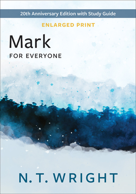 Mark for Everyone, Enlarged Print: 20th Anniversary Edition with Study Guide (The New Testament for Everyone)
