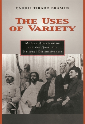 Image for The Uses of Variety: Modern Americanism and the Quest for National Distinctiveness The Uses of Variety: Modern Americanism and the Quest for National Distinctiveness