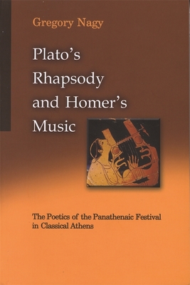 PLATO'S RHAPSODY AND HOMER'S MUSIC The Poetics of the Panathenaic Festival in Classical Athens