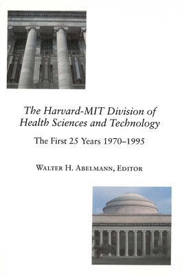 The Harvard-MIT Division of Health Sciences and Technology: The First 25 Years 1970-1995 (Harvard-Mit Health Sciences)